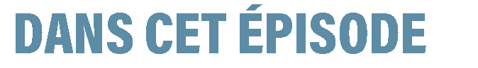 DANS CET ÉPISODE