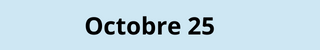 Octobre 25