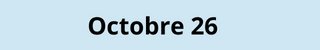 Octobre 26