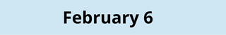 February 6