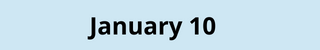 January 10
