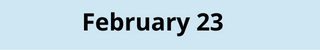 February 23