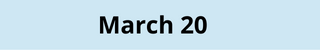March 20