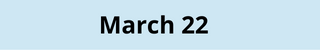 March 22