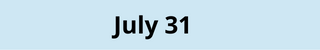 July 31