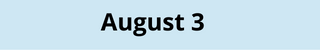 August 3