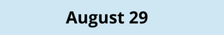 August 29
