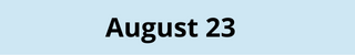 August 23
