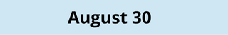 August 30
