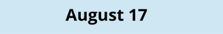 August 17