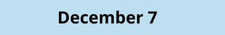 December 7