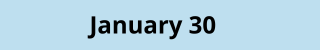 January 30