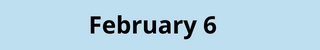 February 6
