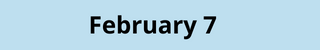February 7