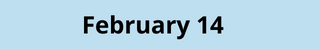 February 14