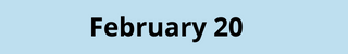 February 20