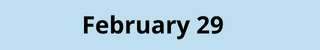 February 29