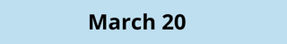 March 20