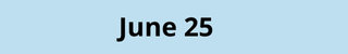 June 25