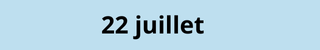 22 juillet