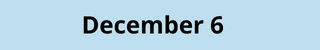 December 6