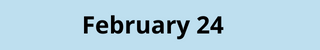 February 24
