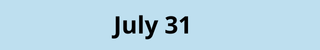 July 31