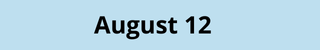 August 12