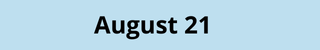 August 21