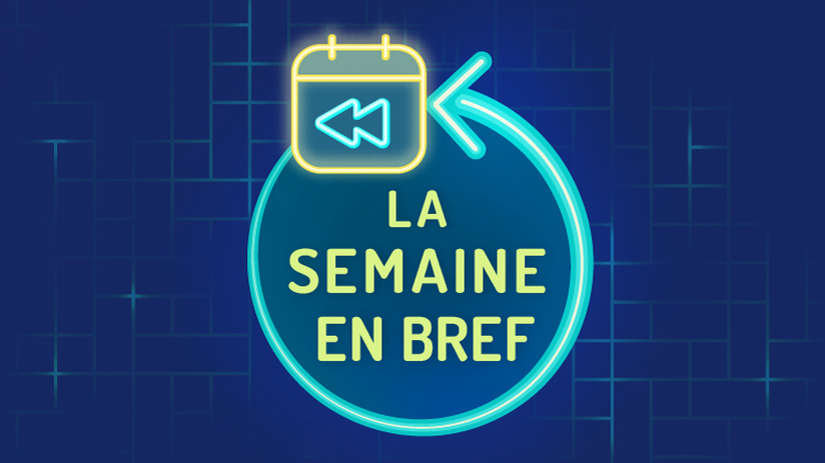 La semaine en bref