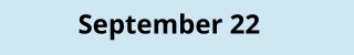 September 22