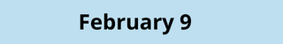 February 9