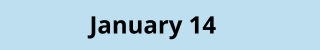 January 14
