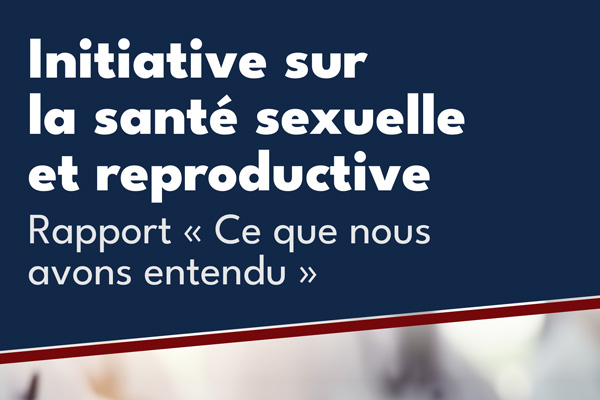 Rapport de consultation publique sur l’Initiative sur la santé sexuelle et reproductive