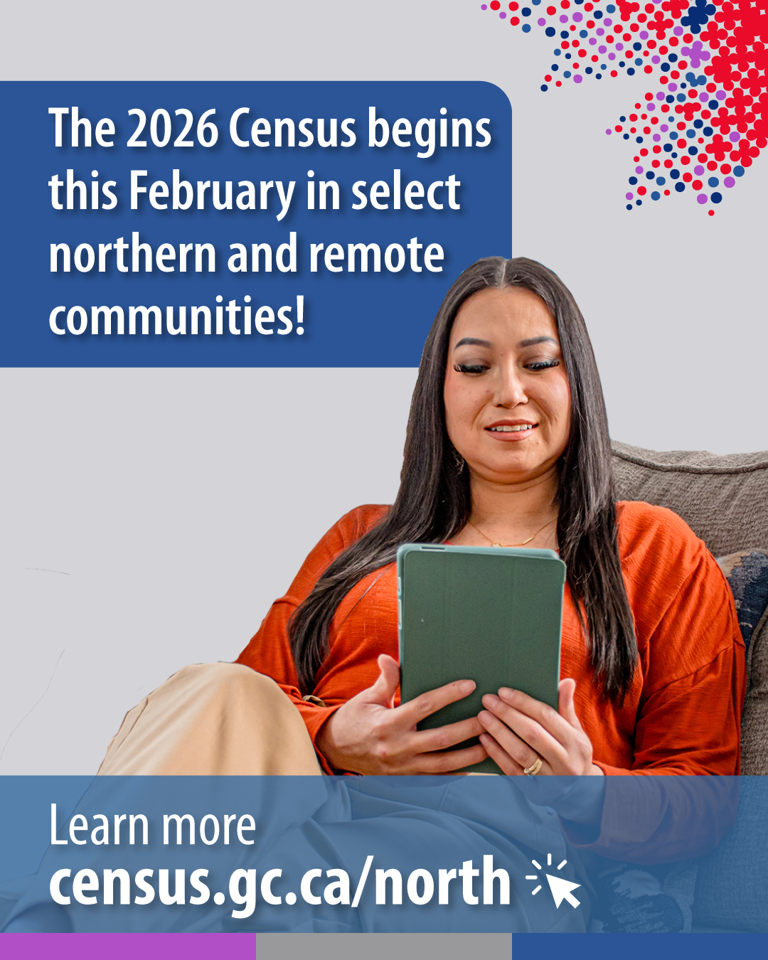 (Photo of woman on a couch looking at a tablet) The 2026 Census begins this February in select northern and remote communities. Learn more census.gc.ca/north