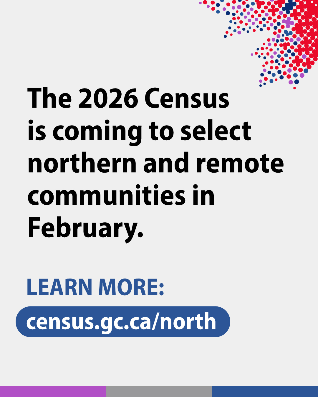 (Photo of text) The 2026 Census is coming to select northern and remote communities in February. Learn more: census.gc.ca/north