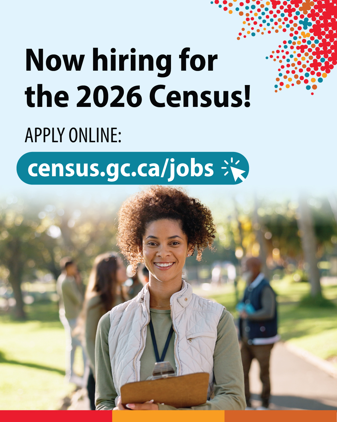 (Photo of woman standing outside holding a clipboard) Now hiriging for the 2026 Census! Apply online: census.gc.ca/jobs