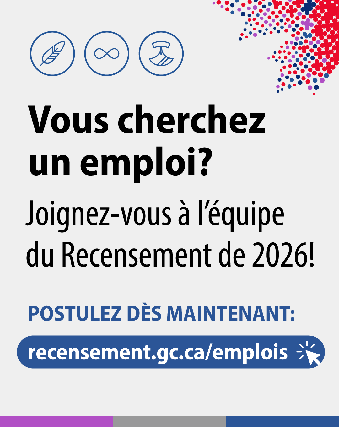 (Image de texte) Vous cherchez un emplois? Joignez-vous à l'équipe du Recensement de 2026! Postulez dès maintenant à : recensement.gc.ca/emplois