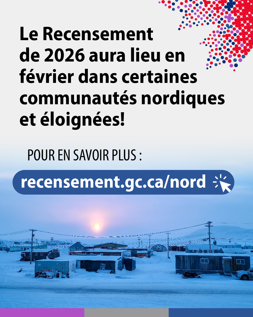 (Photo d'une communauté nordique enneigée) Le Recensement de 2026 aura lieu en février dans certaines communautés nordiques et éloignées. Pour en savoir plus : recensement.gc.ca/nord