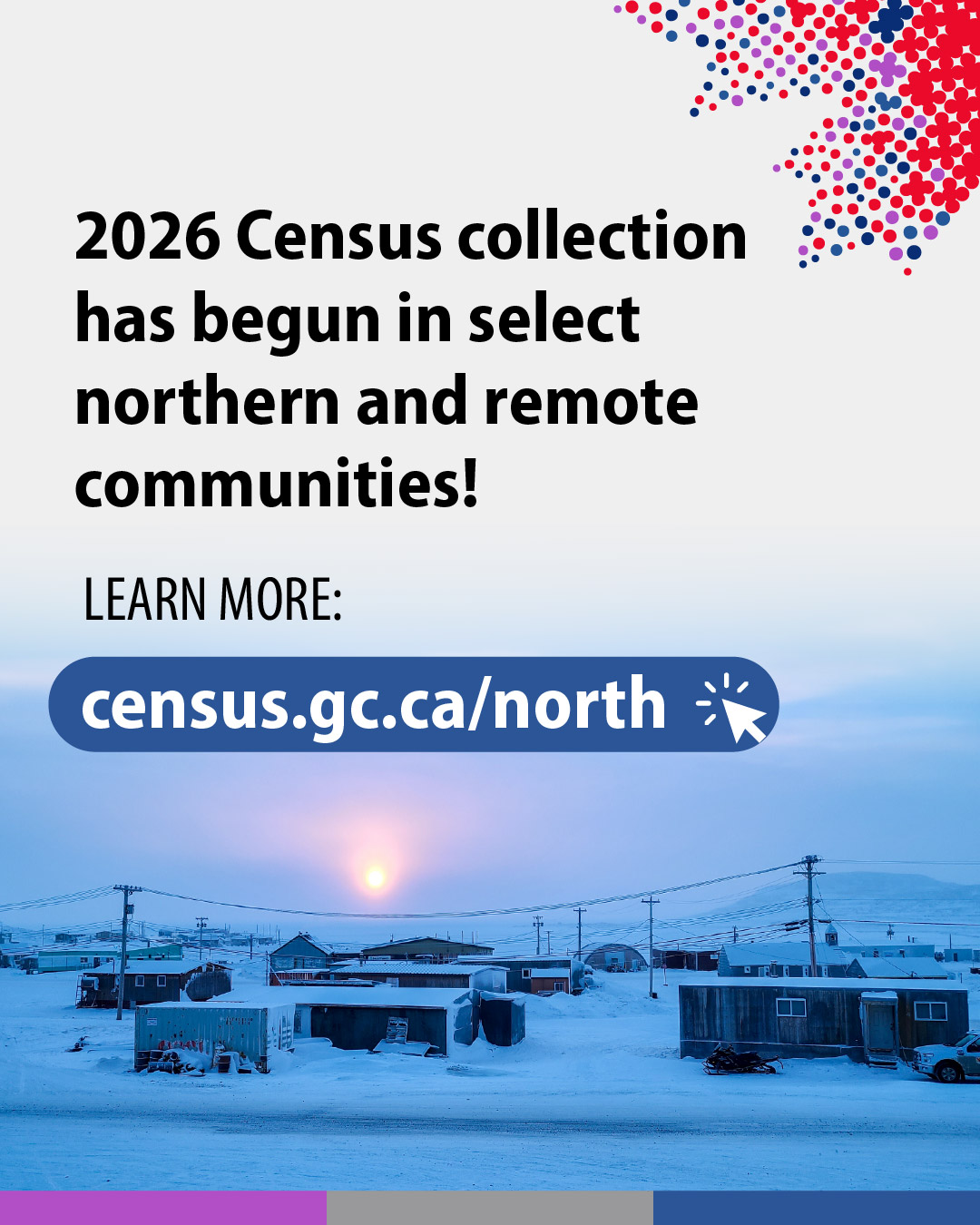(Photo of snowy northern community) The 2026 Cenus is coming this February in select northern and remote communities. Learn more: census.gc.ca/north
