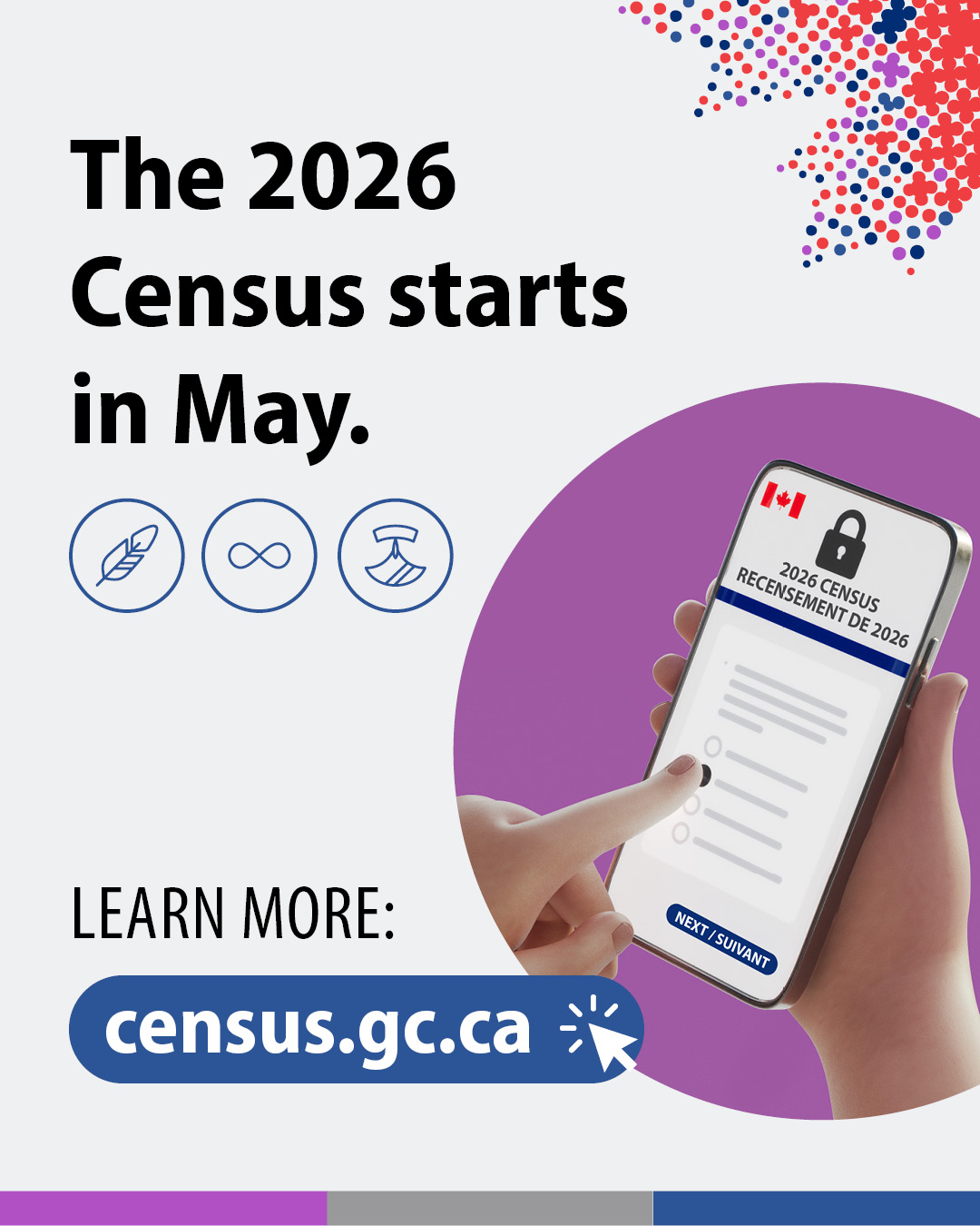 (Illustration of a hand selecting a reponse to a census question on a smartphone.) The 2026 Census starts in May. Learn more: census.gc.ca