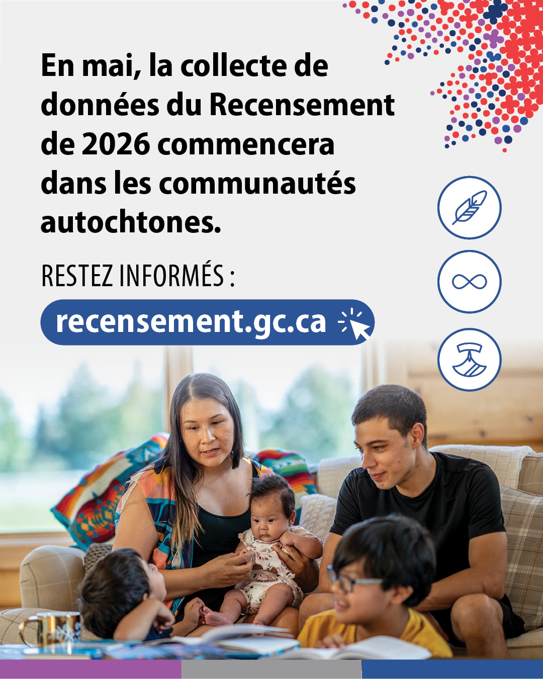 (Photo d'une famille autochtone assise sur un canapé.) En mai, le Recensement de 2026 commencera dans les communautés autochtones. Restez informés : recensement.gc.ca