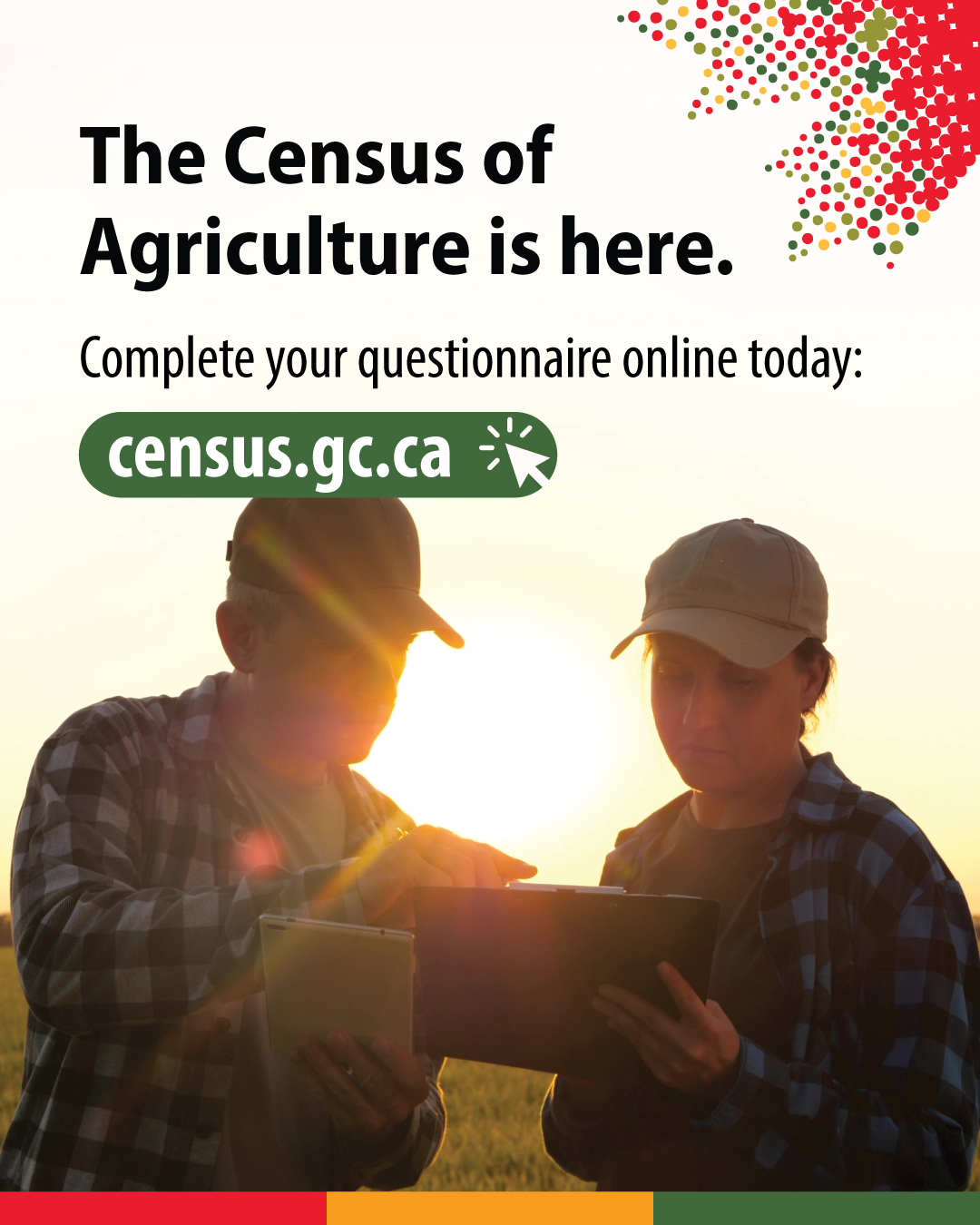 The Census of Agriculture is here. Complete your questionnaire online today: census.gc.ca