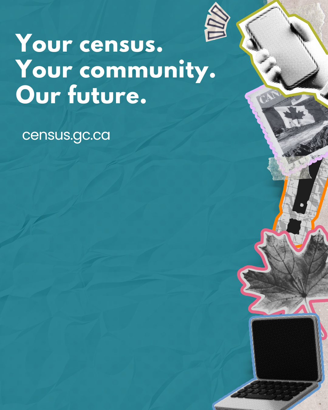 Design 4: Your census. Your community. Our future. census.gc.ca 
