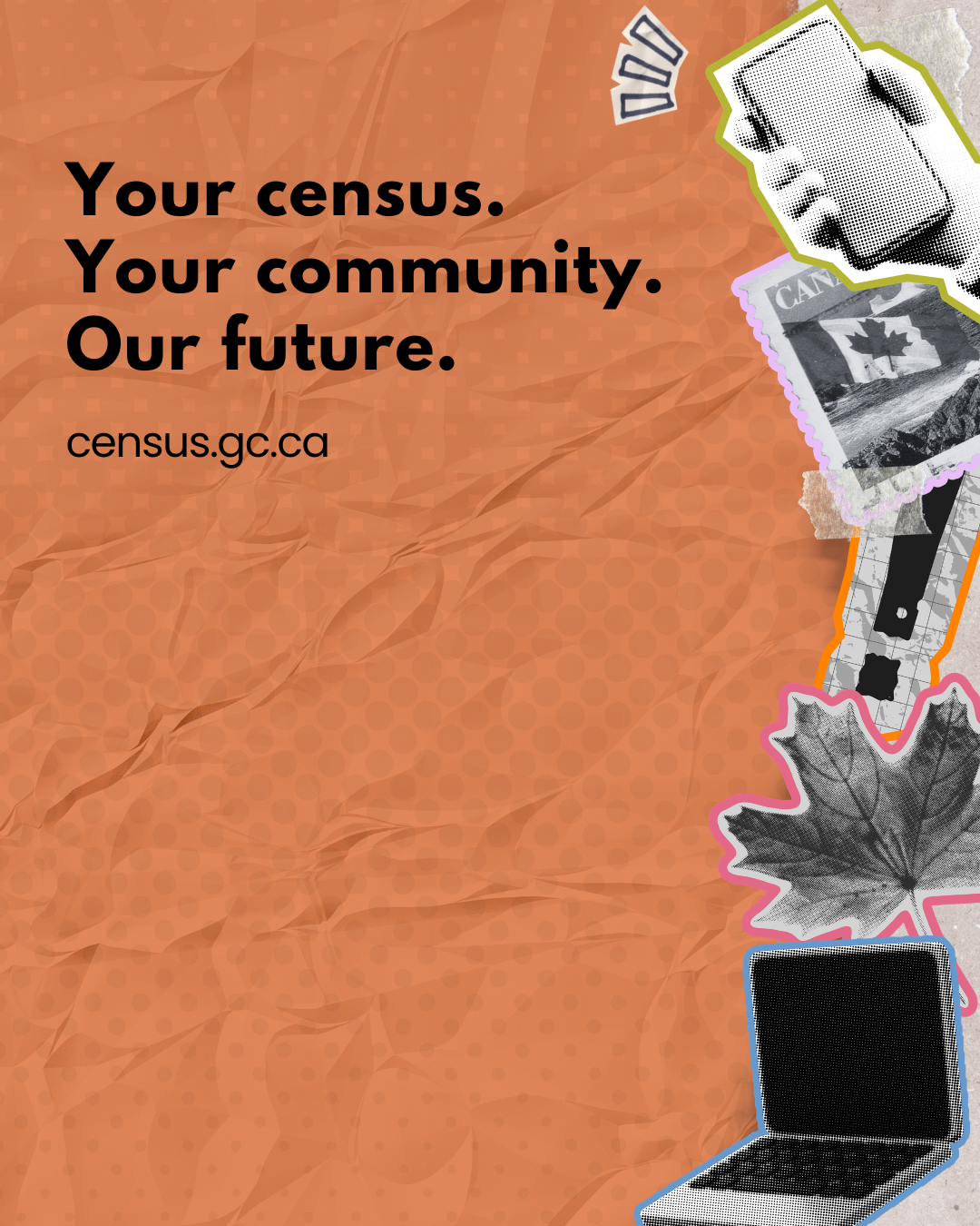 Design 5: Your census. Your community. Our future. census.gc.ca 