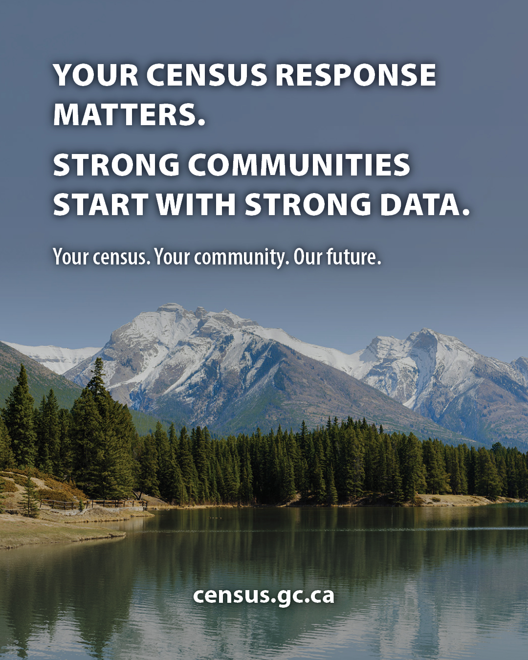 Design 1: Your census response matters. Strong communities start with strong data. Your Census. Your community. Our future. census.gc.ca 