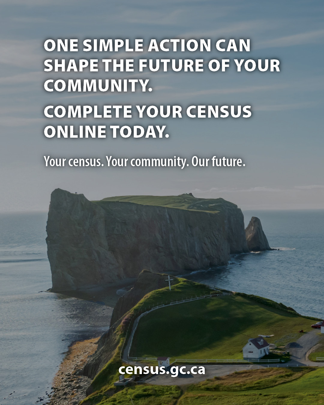 Design 6: One simple action can shape the future of your community. Complete your census online today.  Your Census. Your community. Our future. census.gc.ca 