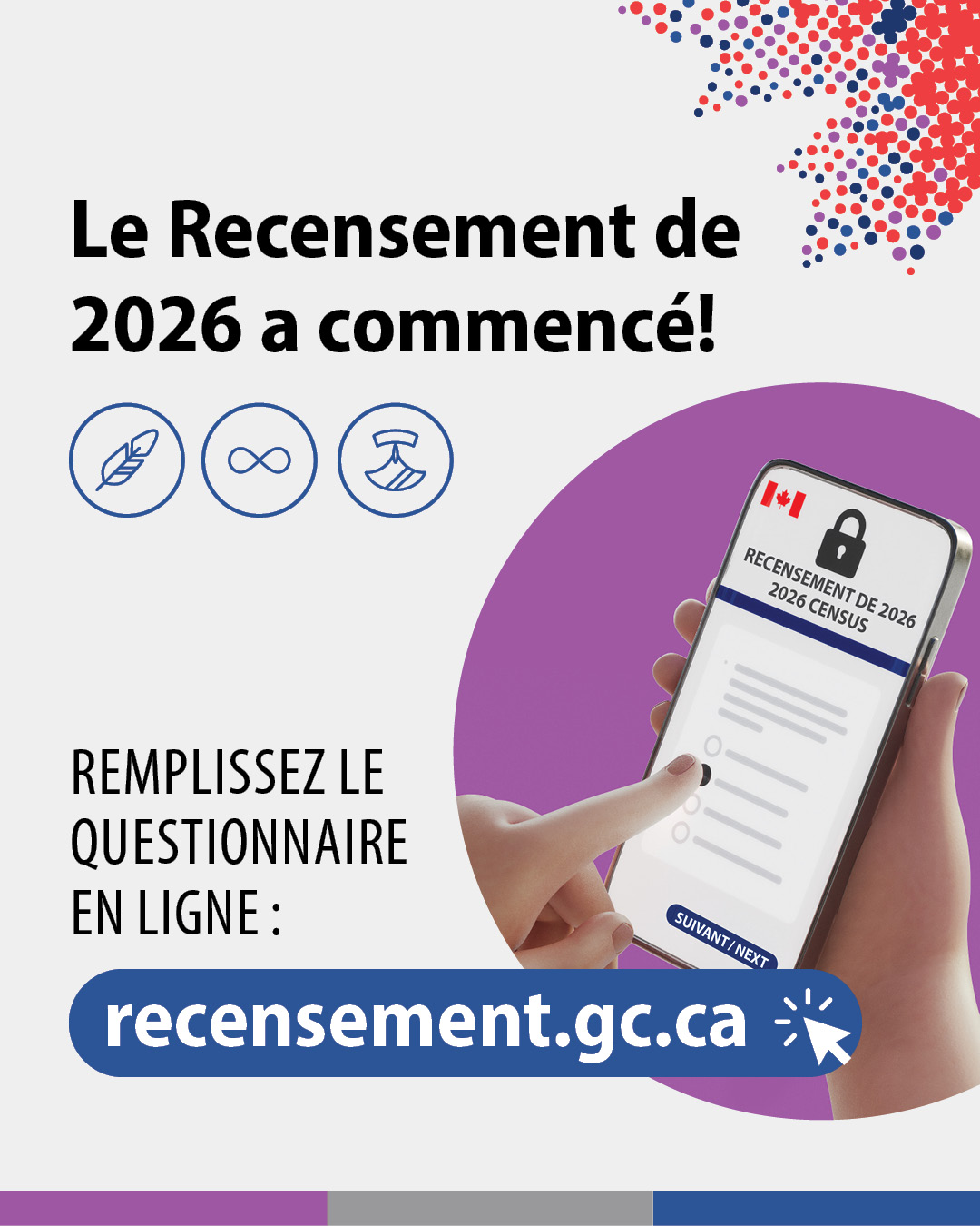 (Illustration d'une main sélectionnant une réponse à une question du recensement sur un téléphone intelligent.) Le Recensement de 2026 a commencé! Remplissez le questionnaire en ligne : recensement.gc.ca
