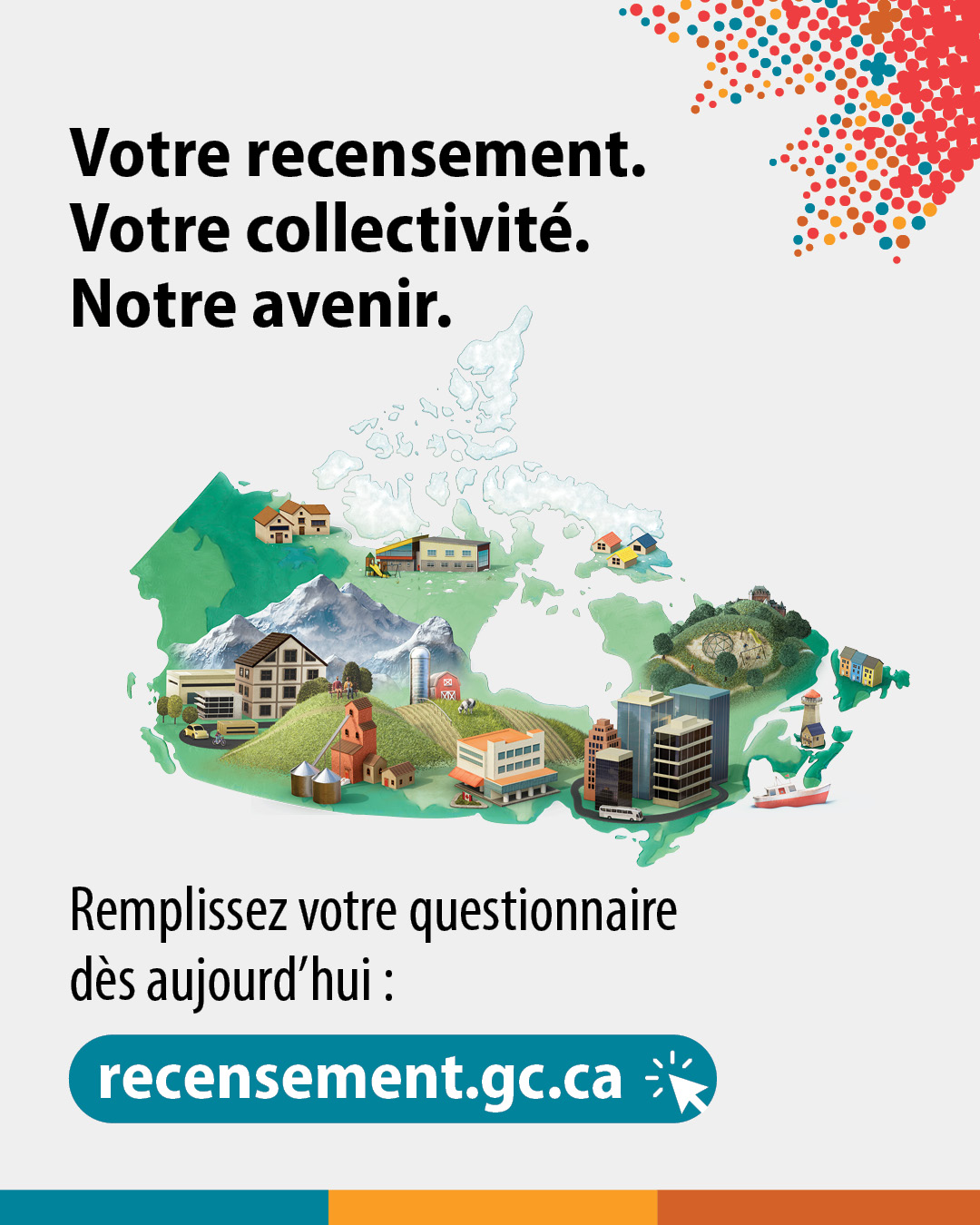 (Illustration d'une ville.) Votre recensement. Votre collectivité. Notre avenir. Remplissez votre questionnaire dès aujourd’hui : recensement.gc.ca