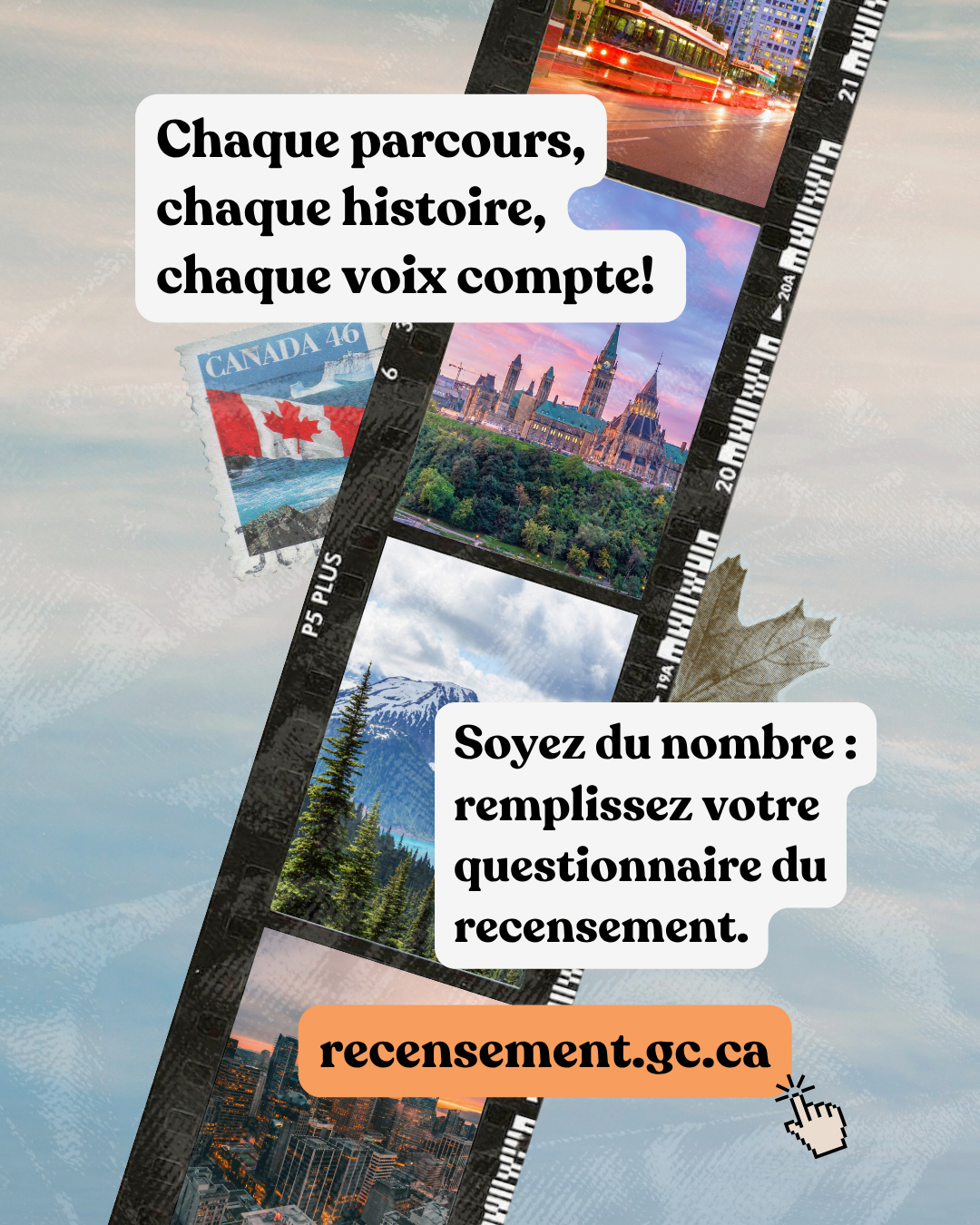 Vignette 2 : Chaque parcours, charque histoire, chaque voix compte! Soyez du nombre : remplissez votre questionnaire du recensement. recensement.gc.ca 